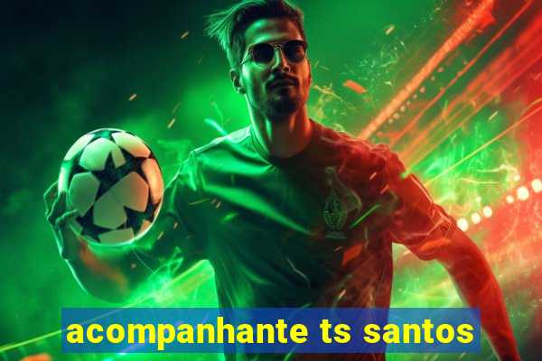 acompanhante ts santos